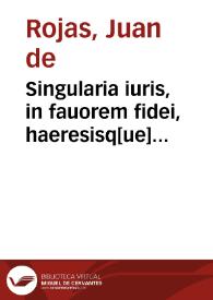 Portada:Singularia iuris, in fauorem fidei, haeresisq[ue] detestationem :