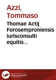 Portada:Thomae Actij Forosemproniensis iurisconsulti equitis ... Tractatus nouus legalis de infirmitate, eiusq[ue] priuilegijs, et effectibus :