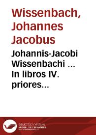 Portada:Johannis-Jacobi Wissenbachi ... In libros IV. priores Codicis Dn. Justiniani repetitae praelectionis commentationes cathedrariae