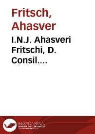 Portada:I.N.J. Ahasveri Fritschi, D. Consil. Rudolst-Schvvartzb. Sylloge variorum tractatuum iuris publici et privati