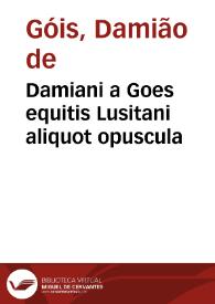 Portada:Damiani a Goes equitis Lusitani aliquot opuscula