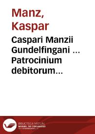 Portada:Caspari Manzii Gundelfingani ... Patrocinium debitorum calamitate belli depauperatorum