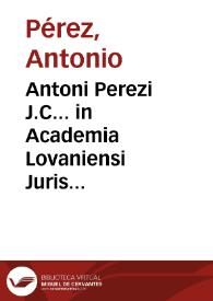 Portada:Antoni Perezi J.C... in Academia Lovaniensi Juris Civilis antecessoris, Institutiones imperiales erotematibus distinctae :