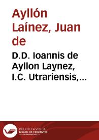 Portada:D.D. Ioannis de Ayllon Laynez, I.C. Utrariensis, Illustrationes sive Additiones eruditissimae ad varias resolutiones Antonii Gomezii :