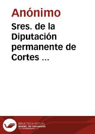 Portada:Sres. de la Diputación permanente de Cortes ...