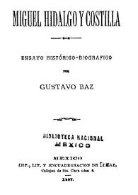 Portada:Miguel Hidalgo y Costilla : ensayo histórico-biográfico / Gustavo Adolfo Baz