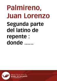 Portada:Segunda parte del latino de repente : donde  ... comento ... las elegancias de Paulo Manucio : Hay tambien Palmyreni Index que es breue comentario sobre las Epistolas de Ciceron ad familiares