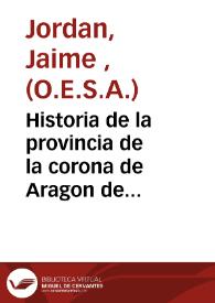 Portada:Historia de la provincia de la corona de Aragon de la... orden de los Ermitaños de... San Agustin... : parte II, III, y IV, contienen las fundaciones de los conventos de religiosos ...