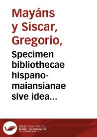 Portada:Specimen bibliothecae hispano-maiansianae sive idea noui catalogi critici operum scriptorum hispanorum quae habet in sua bibliotheca Gregorius Maiansius ...