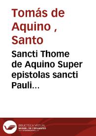 Portada:Sancti Thome de Aquino Super epistolas sancti Pauli cômentaria... : cû tabula et numeris ac quâplurimis concordantiis nuper additis : Thomas loquitur.