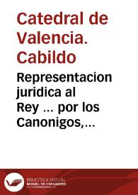 Portada:Representacion juridica al Rey ... por los Canonigos, y Cabildo de la Santa Metropolitana Iglesia de Valencia, sobre la reduccion de los reditos de los censos de aquel Reyno