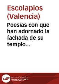 Portada:Poesias con que han adornado la fachada de su templo los P.P. de la Escuela Pia con el plausible motivo de la venida de SS. MM. ... a Valencia
