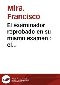 Portada:El examinador reprobado en su mismo examen : el Oratorio de la Virgen de las Virtudes, sito en el cementerio de la Iglesia Parroquial de San Estevan. .. de Valencia ... restablecido en nuevo examen que ...