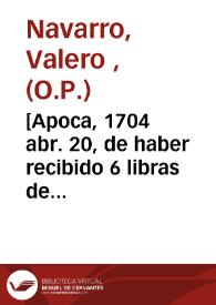 Portada:[Apoca, 1704 abr. 20, de haber recibido 6 libras de Fr. Tomás Roc[...], prior del Convento de Castellón de Jativa ... para la estatua de Santo Domingo [Manuscrito]