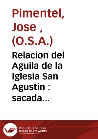 Portada:Relacion del Aguila de la Iglesia San Agustin : sacada de la Oracion Panegirica, que en el Capitulo Provincial, que se celebro en Sevilla