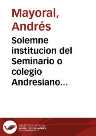 Portada:Solemne institucion del Seminario o colegio Andresiano establecido por ... en ... MDCCLXIII