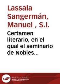 Portada:Certamen literario, en el qual el seminario de Nobles de San Ignacio de la Compañia Jesus, con los alumnos de las escuelas  ...