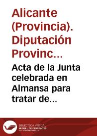 Portada:Acta de la Junta celebrada en Almansa para tratar de la canalizacion del Jucar en beneficio de la provincia de Alicante , y exposicion que sobre el mismo objeto dirige a S.A. el regente del reino