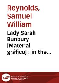 Portada:Lady Sarah Bunbury [Material gráfico] : in the possession of sir Henry Bunbury Bart.