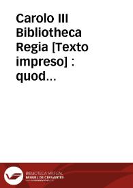 Portada:Carolo III Bibliotheca Regia : quod novum à munificentissimo Rege incrementum et splendorem acceperit, Eucharisticon