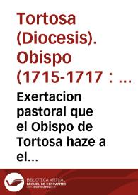 Portada:Exertacion pastoral que el Obispo de Tortosa haze a el muy Ile. Cabildo de su Santa Iglesia Cathedral, y a el venerable, y d evoto clero de su Diocesis 