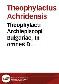 Portada:Theophylacti Archiepiscopi Bulgariae, In omnes D. Pauli epistolas enarrationes, diligenter recognitae [Texto impreso]