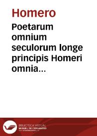 Portada:Poetarum omnium seculorum longe principis Homeri omnia quae quidem extant opera [Texto impreso] : graece adiecta versione latina ad verbum : ex diuersis doctissimorum uirorum translationibus concinnata.