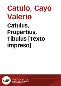 Portada:Catulus, Propertius, Tibulus [Texto impreso]