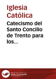 Portada:Catecismo del Santo Concilio de Trento para los párrocos : [Texto impreso] ordenado por disposicion de San Pio V.