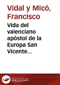 Portada:Vida del valenciano apóstol de la Europa San Vicente Ferrer [Texto impreso] : con reflexiones sobre su doctrina