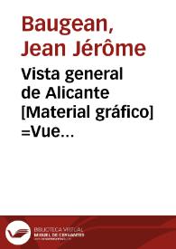 Portada:Vista general de Alicante [Material gráfico] =Vue genérale d'Alicante = General view of Alicante