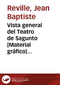Portada:Vista general del Teatro de Sagunto [Material gráfico] = Vue generale du Theatre de Sagonte = General view of the Theatre of Sagonta