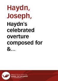 Portada:Haydn's celebrated overture composed for & performed at Mr. Salomon's concert Hanover-Square : adapted for the piano-forte, with an accompaniment for a violin & violoncello ad libitum. N. 2, Sinfonia II [Música notada]