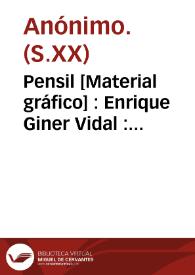 Portada:Pensil [Material gráfico] : Enrique Giner Vidal : Alberique - Valencia - España : R. E. N. 20827
