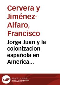 Portada:Jorge Juan y la colonizacion española en America [Texto impreso] : Vol. V. Serie F.