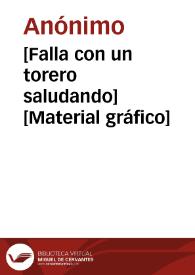 Portada:[Falla con un torero saludando] [Material gráfico]