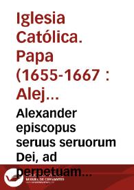 Portada:Alexander episcopus seruus seruorum Dei, ad perpetuam Rei memoriam... in dicta Ecclesia Valentina omnino observentur...  per Thomam vel Franciscum Riz. [Texto impreso]