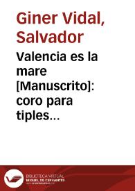 Portada:Valencia es la mare [Manuscrito]: coro para tiples niños, tenores y bajos
