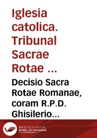 Portada:Decisio Sacra Rotae Romanae, coram R.P.D. Ghisilerio in causa Valentina Iurissedendi [Texto impreso]