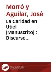Portada:La Caridad en Utiel [Manuscrito] : Discurso pronunciado por Don José Morró y Aguilar en el acto de la Inaguración del nuevo Hospital en 12 de Setiembre de 1891