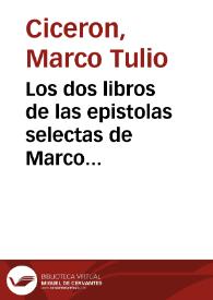 Portada:Los dos libros de las epistolas selectas de Marco Tulio Ciceron : en que se pone el uso de cartas narratorias i de favor llamadas comendaticias.