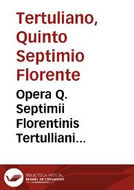 Portada:Opera Q. Septimii Florentinis Tertulliani carthaginensis inter ... sine quorum lectione nullum diem intermittebat olim diuus Cyprianus per Beatum Rhenanum ...