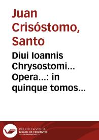 Portada:Diui Ioannis Chrysostomi... Opera...: in quinque tomos digesta... /His accesserunt notationes D. Flaminii Nobilii.. ; [Tomus primus]