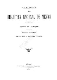 Portada:Catálogos de la Biblioteca Nacional de México, formados bajo la dirección de José M. Vigil. Octava división. Filología y bellas artes