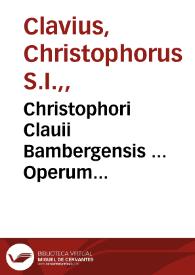 Portada:Christophori Clauii Bambergensis ... Operum mathematicorum tomus secundus, complectens Geometriam practicam, Arithmeticam practicam, Algebram