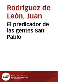 Portada:El predicador de las gentes San Pablo / por ... Iuan Rodríguez de Leon...
