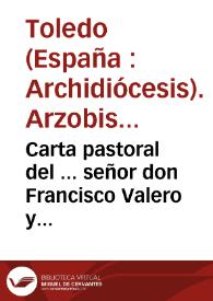 Portada:Carta pastoral del ... señor don Francisco Valero y Lossa, Arzobispo de Toledo ... en  que manifiesta ... los motivos que ay para temer, que la ignorancia de las verdades christianas, es  mayor de lo que se hace juizio...