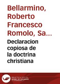 Portada:Declaracion copiosa de la doctrina christiana / compuesta ... por ... Roberto Belarmino... ; traducida de lengua italiana en castellana por Luis Vega...