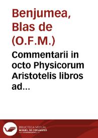 Commentarii in octo Physicorum Aristotelis libros ad mentem Doctoris Subtilis Joannis Duns Scoti... / authore ... Fr. Blasio à Benjumea...