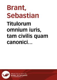 Portada:Titulorum omnium iuris, tam civilis quam canonici expositiones / Sebastiano Brant ... autore ; his accessit modus studendi in utroque iure, per Ioannem Baptistam Caccialupum...